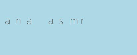 ana asmr